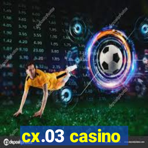 cx.03 casino